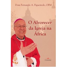 ALVORECER DA IGREJA NA ÁFRICA, O