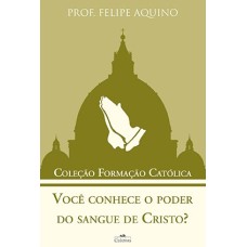 VOCÊ CONHECE O PODER DO SANGUE DE CRISTO - COLEÇÃO FORMAÇÃO CATOLICA 5