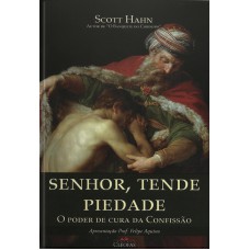 SENHOR TENDE PIEDADE - O PODER DE CURA DA CONFISSAO