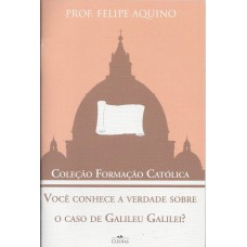 VOCE CONHECE A VERDADE SOBRE O CASO DE GALILEU GALILEI  - COLEÇÃO FORMAÇÃO CATÓLICA 9