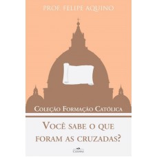 VOCÊ SABE O QUE FORAM AS CRUZADAS - COLEÇÃO FORMAÇÃO CATÓLICA 7