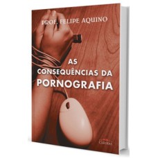 CONSEQUÊNCIAS DA PORNOGRAFIA, AS