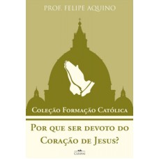 POR QUE SER DEVOTO DO CORAÇÃO DE JESUS? - COLEÇÃO FORMAÇÃO CATÓLICA 15