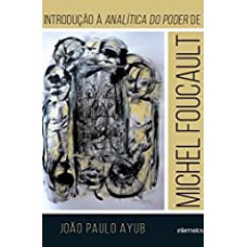 INTRODUÇÃO À ANALÍTICA DO PODER DE MICHEL FOUCAULT