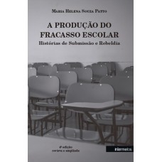 A PRODUÇÃO DO FRACASSO ESCOLAR - HISTÓRIAS DE SUBMISSÃO E REBELDIA