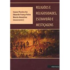 RELIGIÃO E RELIGIOSIDADES, ESCRAVIDÃO E MESTIÇAGENS