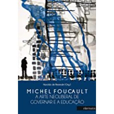 MICHEL FOUCAULT: A ARTE NEOLIBERAL DE GOVERNAR E A EDUCAÇÃO