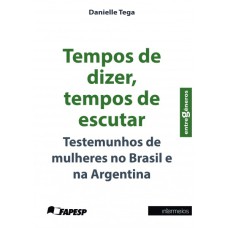 TEMPOS DE DIZER, TEMPOS DE ESCUTAR: TESTEMUNHOS DE MULHERES NO BRASILE NA ARGENTINA