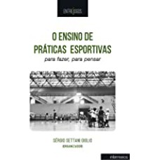 O ENSINO DE PRÁTICAS ESPORTIVAS: PARA FAZER, PARA PENSAR