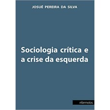 SOCIOLOGIA CRÍTICA E A CRISE DA ESQUERDA