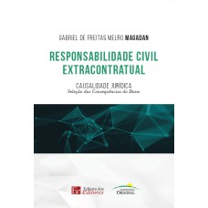 RESPONSABILIDADE CIVIL EXTRACONTRATUAL - CAUSALIDADE JURÍDICA - SELEÇÃO DAS CONSEQUÊNCIAS DO DANO