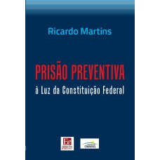 PRISÃO PREVENTIVA À LUZ DA CONSTITUIÇÃO FEDERAL