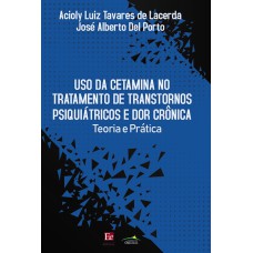 USO DA CETAMINA NO TRATAMENTO DE TRANSTORNOS PSIQUIÁTRICOS E DOR CRÔNICA: TEORIA E PRÁTICA