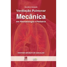 VENTILAÇÃO PULMONAR MECÂNICA EM NEONATOLOGIA E PEDIATRIA VOLUME 2 - VOL. 2