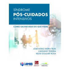 SÍNDROME PÓS CUIDADOS INTENSIVOS - COMO SALVAR MAIS DO QUE VIDAS