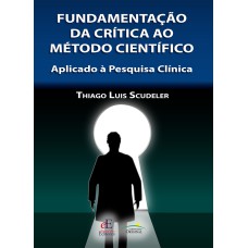 FUNDAMENTAÇÃO DA CRÍTICA AO MÉTODO CIENTIFÍCO: APLICADO À PESQUISA CLÍNICA