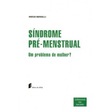 SÍNDROME PRÉ-MENSTRUAL - UM PROBLEMA DE MULHER?