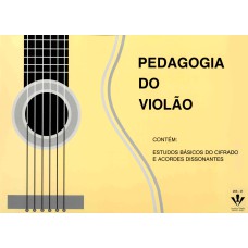 PEDAGOGIA DO VIOLÃO - FORMATO GRANDE: ESTUDOS BÁSICOS DO CIFRADO E ACORDES DISSONANTES