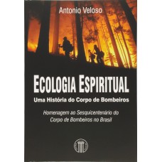 ECOLOGIA ESPIRITUAL - UMA HISTÓRIA DO CORPO DE BOMBEIROS