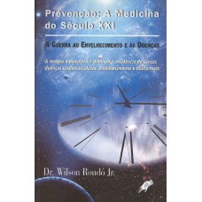 PREVENÇÃO: A MEDICINA DO SÉCULO XXI: A GUERRA AO ENVELHECIMENTO E ÀS DOENÇAS