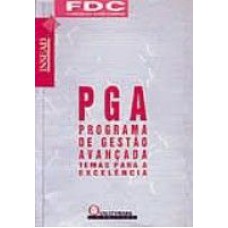 PGA - PROGRAMA DE GESTÃO AVANÇADA TEMAS PARA A EXCELENCIA - VOL. I - 1