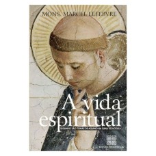 VIDA ESPIRITUAL, A  - SEGUNDO SAO TOMAS DE AQUINO NA SUMA TEOLOGICA - 1ª