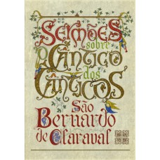 SERMÕES SOBRE O CÂNTICO DOS CÂNTICOS DE SÃO BERNARDO DE CLARAVAL