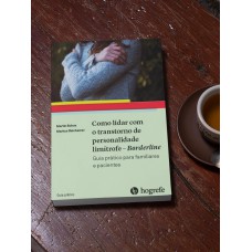 COMO LIDAR COM O TRANSTORNO DE PERSONALIDADE - BORDERLINE: GUIA PRÁTICO PARA FAMILIARES E PACIENTES