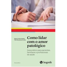 COMO LIDAR COM O AMOR PATOLÓGICO (COLEÇÃO GUIA PRÁTICO)