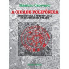 A CIDADE POLIFÔNICA : ENSAIO SOBRE A ANTROPOLOGIA