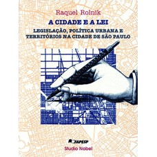 A CIDADE E A LEI : LEGISLAC¸A~O, POLI´TICA URBANA E TERRITO´RIOS NA CIDADE DE SA~O PAULO