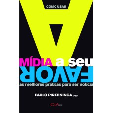 COMO USAR A MÍDIA A SEU FAVOR - AS MELHORES PRÁTICAS PARA SER NOTÍCIA