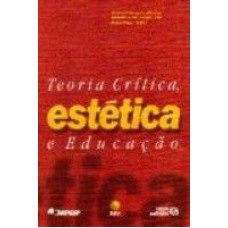 TEORIA CRITICA ESTETICA E EDUCACAO