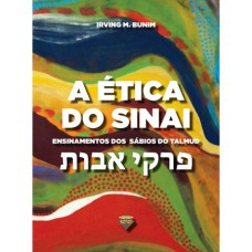 A ÉTICA DO SINAI (PIRKÊ AVOT) - ENSINAMENTOS DOS SÁBIOS DO TALMUD