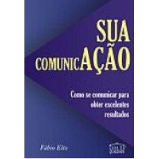 SUA COMUNICACAO - COMO SE COMUNICAR PARA OBTER EXCELENTES RESULTADOS - 1