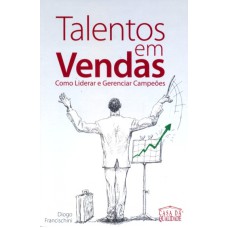 TALENTOS EM VENDAS - COMO LIDERAR E GERENCIAR CAMPEOES