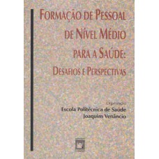 FORMAÇÃO DE PESSOAL DE NÍVEL MÉDIO PARA A SAÚDE - DESAFIOS E PERSPECTIVAS