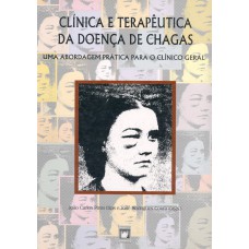 CLÍNICA E TERAPÊUTICA DA DOENÇA DE CHAGAS - UMA ABORDAGEM PRÁTICA PARA O CLÍNICO GERAL