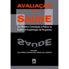 AVALIAÇÃO EM SAÚDE - DOS MODELOS CONCEITUAIS À PRÁTICA NA ANÁLISE DA IMPLANTAÇÃO DE PROGRAMAS