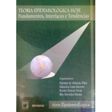 TEORIA EPIDEMIOLÓGICA HOJE - VOL. 2 - FUNDAMENTOS, INTERFACES E TENDÊNCIAS