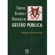 CONFLITOS, EFICIÊNCIA E DEMOCRACIA NA GESTÃO PÚBLICA