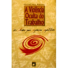 A VIOLÊNCIA OCULTA DO TRABALHO - AS LESÕES POR ESFORÇOS REPETITIVOS