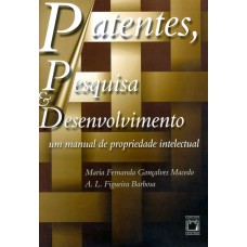 PATENTES, PESQUISA & DESENVOLVIMENTO - UM MANUAL DE PROPRIEDADE INTELECTUAL