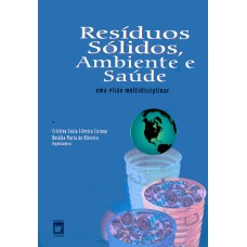 RESÍDUOS SÓLIDOS, AMBIENTE E SAÚDE - UMA VISÃO MULTIDISCIPLINAR