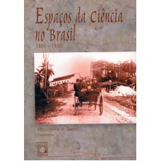 ESPAÇOS DA CIÊNCIA NO BRASIL - 1800-1930