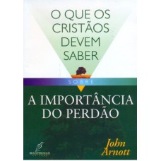 QUE OS CRISTAO DEVEM SABER SOBRE A IMPORTANCIA DO PERDÃO