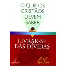 QUE OS CRISTAO DEVEM SABER SOBRE LIVRAR SE DAS DIVIDAS,