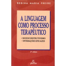 A LINGUAGEM COMO PROCESSO TERAPÊUTICO: SOCIOCONSTRUTIVISMO, INTERAÇÕES EFICAZES