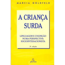 A CRIANÇA SURDA: LINGUAGEM E COGNIÇÃO NUMA PERSPECTIVA SOCIOINTERACIONISTA