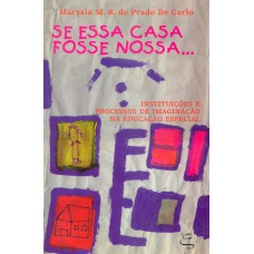 SE ESSA CASA FOSSE NOSSA... - INSTITUIÇÕES E PROCESSOS DE IMAGINAÇÃO NA EDUCAÇÃO ESPECIAL 